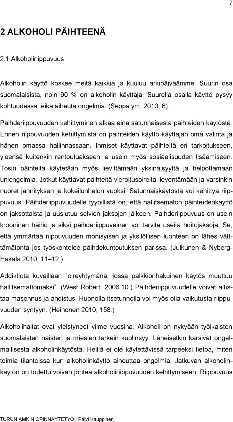 Ennen riippuvuuden kehittymistä on päihteiden käyttö käyttäjän oma valinta ja hänen omassa hallinnassaan.