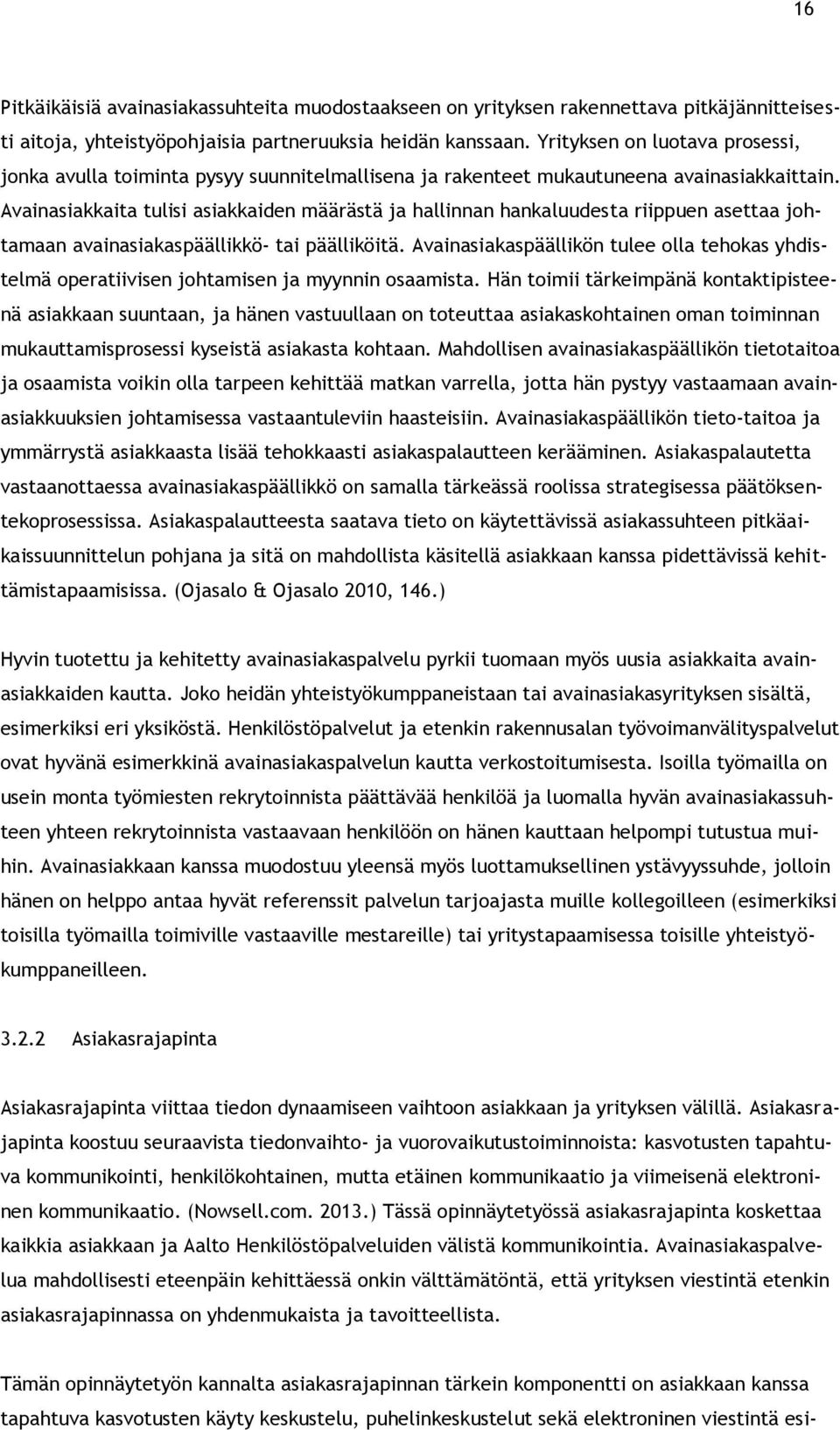 Avainasiakkaita tulisi asiakkaiden määrästä ja hallinnan hankaluudesta riippuen asettaa johtamaan avainasiakaspäällikkö- tai päälliköitä.