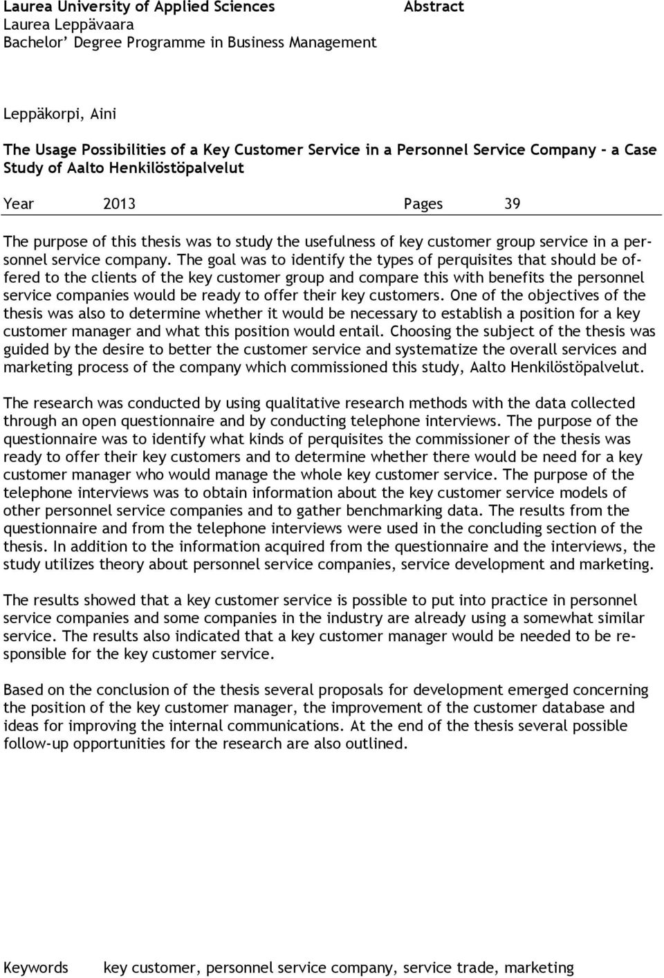 The goal was to identify the types of perquisites that should be offered to the clients of the key customer group and compare this with benefits the personnel service companies would be ready to