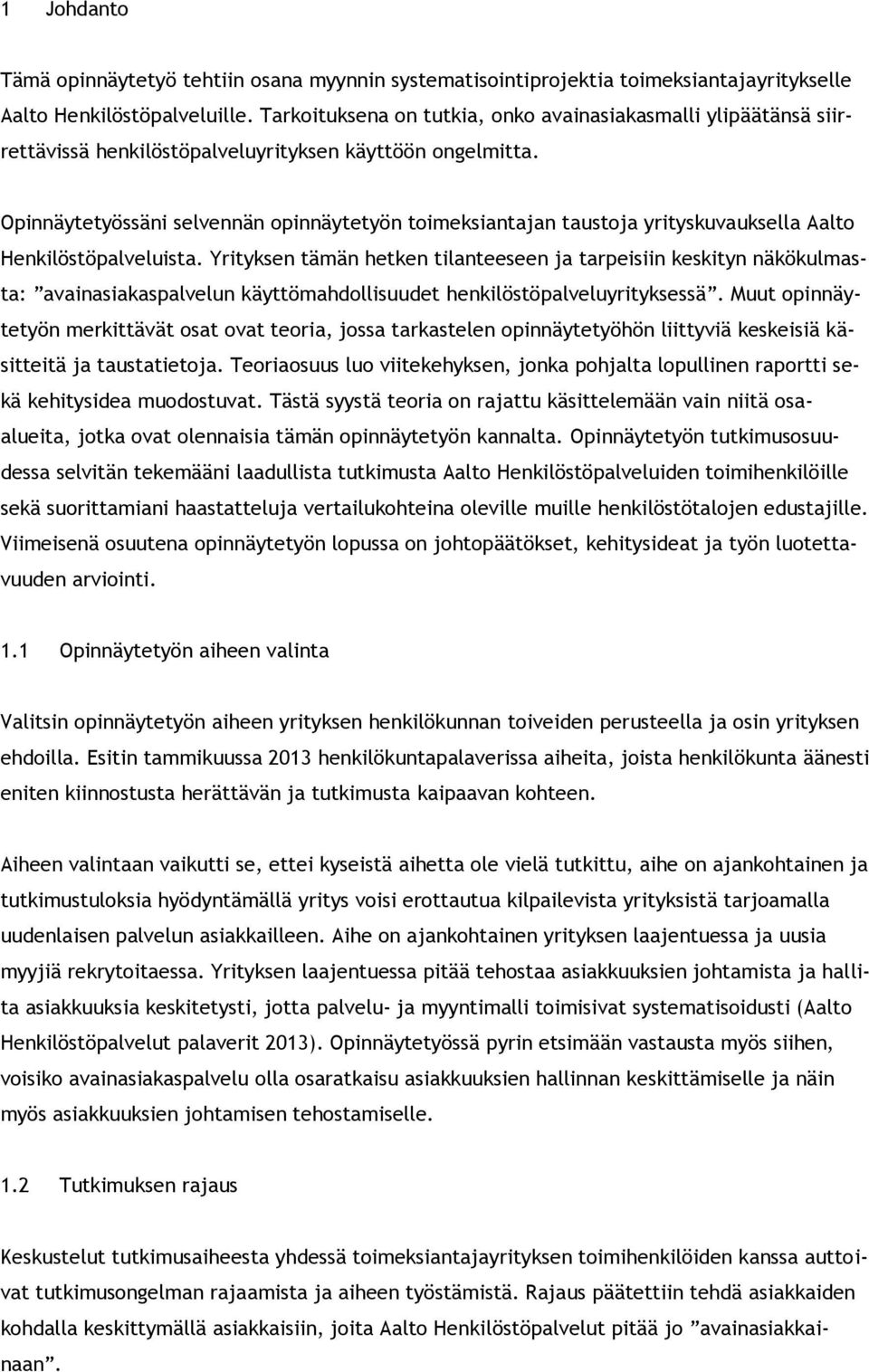 Opinnäytetyössäni selvennän opinnäytetyön toimeksiantajan taustoja yrityskuvauksella Aalto Henkilöstöpalveluista.