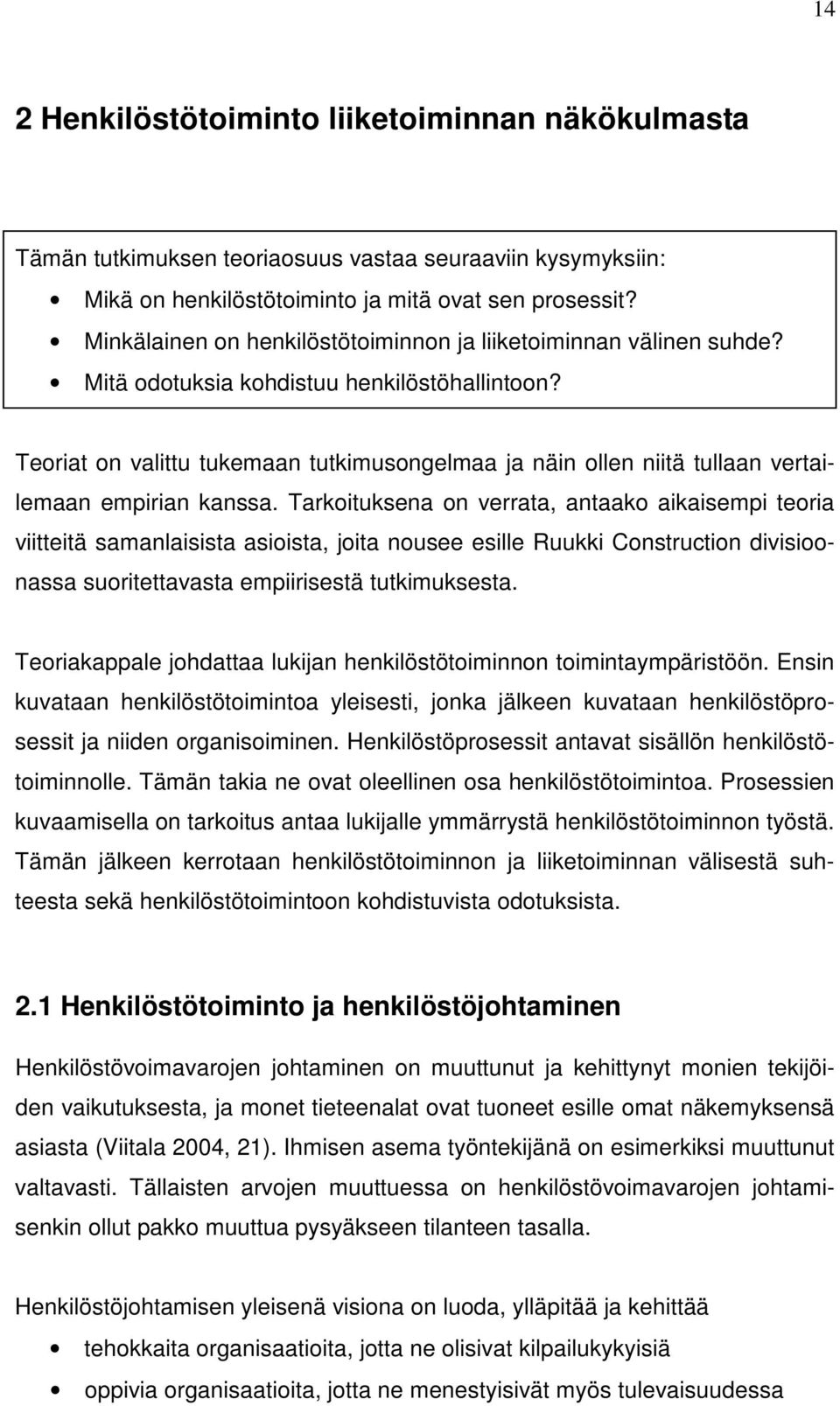 Teoriat on valittu tukemaan tutkimusongelmaa ja näin ollen niitä tullaan vertailemaan empirian kanssa.