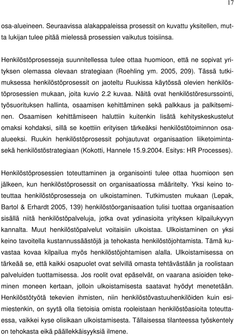 Tässä tutkimuksessa henkilöstöprosessit on jaoteltu Ruukissa käytössä olevien henkilöstöprosessien mukaan, joita kuvio 2.2 kuvaa.