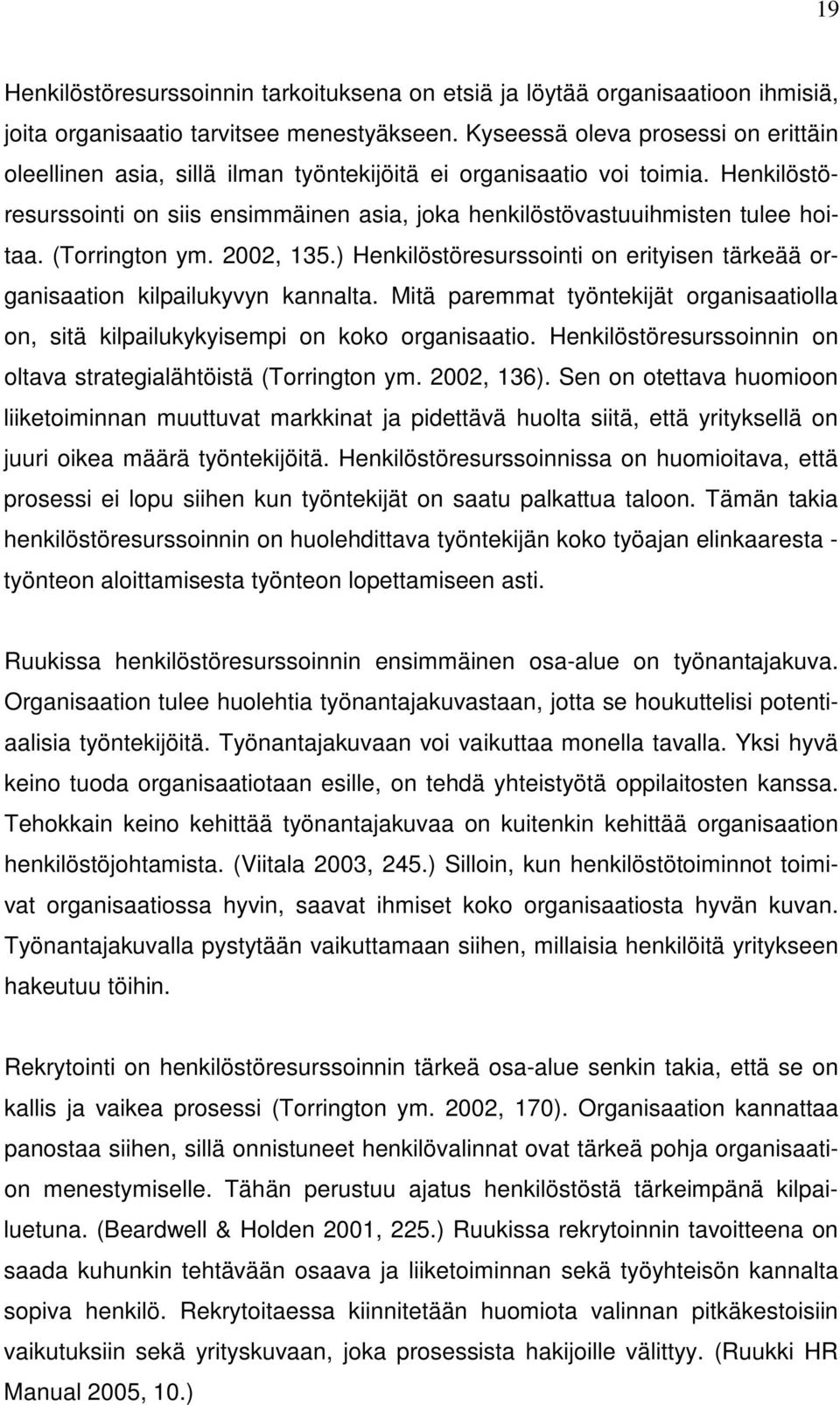 (Torrington ym. 2002, 135.) Henkilöstöresurssointi on erityisen tärkeää organisaation kilpailukyvyn kannalta.