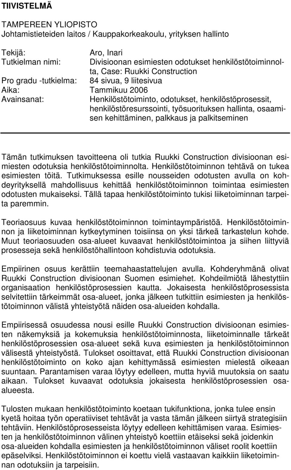 osaamisen kehittäminen, palkkaus ja palkitseminen Tämän tutkimuksen tavoitteena oli tutkia Ruukki Construction divisioonan esimiesten odotuksia henkilöstötoiminnolta.