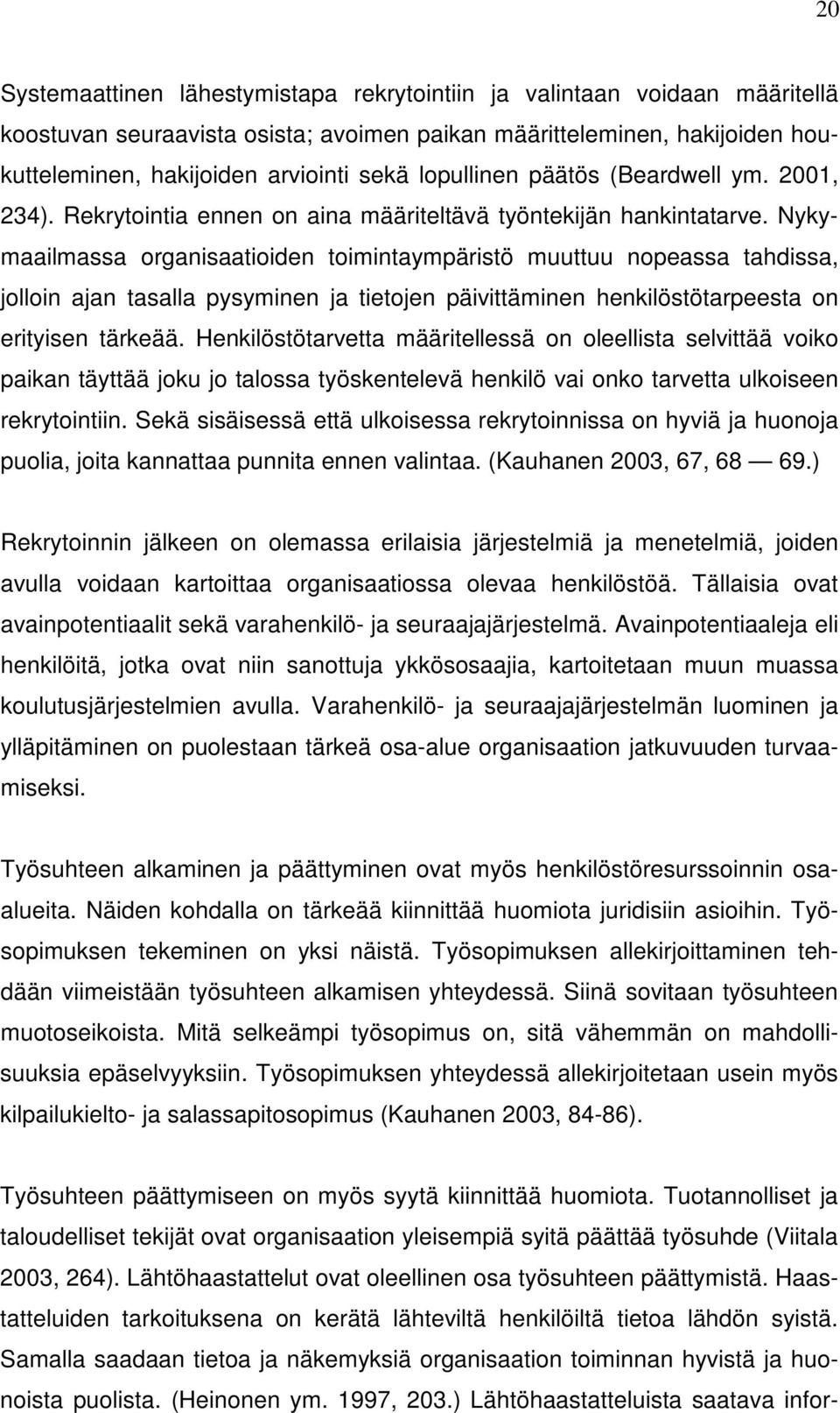 Nykymaailmassa organisaatioiden toimintaympäristö muuttuu nopeassa tahdissa, jolloin ajan tasalla pysyminen ja tietojen päivittäminen henkilöstötarpeesta on erityisen tärkeää.