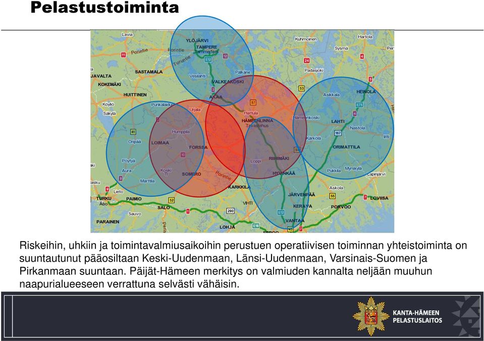 Keski-Uudenmaan, Länsi-Uudenmaan, Varsinais-Suomen ja Pirkanmaan suuntaan.