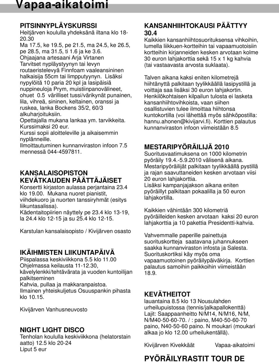 5, lumella liikkuen-kortteihin tai vapaamuotoisiin pe 28.5, ma 31.5, ti 1.6 