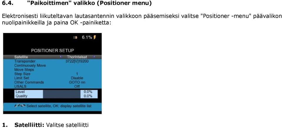 Jatkuva liike (Continuously move): Liikuta lautasantennia vasen/oikea nuolipainikkeilla jatkuvasti vasemmalle tai oikealle, ja paina OK -painiketta valitun asennon tallentamiseksi. 4.