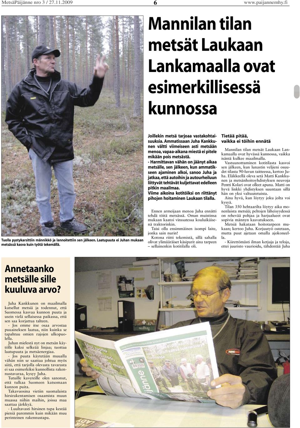 Ammatissaan Juha Kankkunen vältti viimeiseen asti metsään menoa, vapaa-aikana miestä ei pitele mikään pois metsästä.