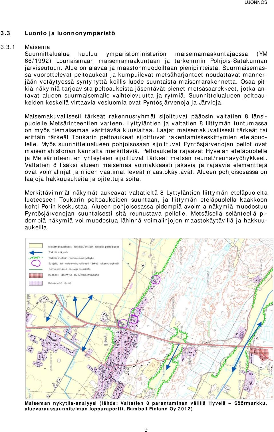 Suurmaisemassa vuorottelevat peltoaukeat ja kumpuilevat metsäharjanteet noudattavat mannerjään vetäytyessä syntynyttä koillis-luode-suuntaista maisemarakennetta.