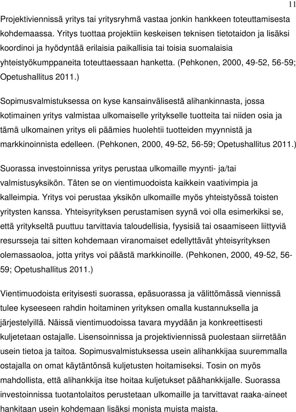 (Pehkonen, 2000, 49-52, 56-59; Opetushallitus 2011.