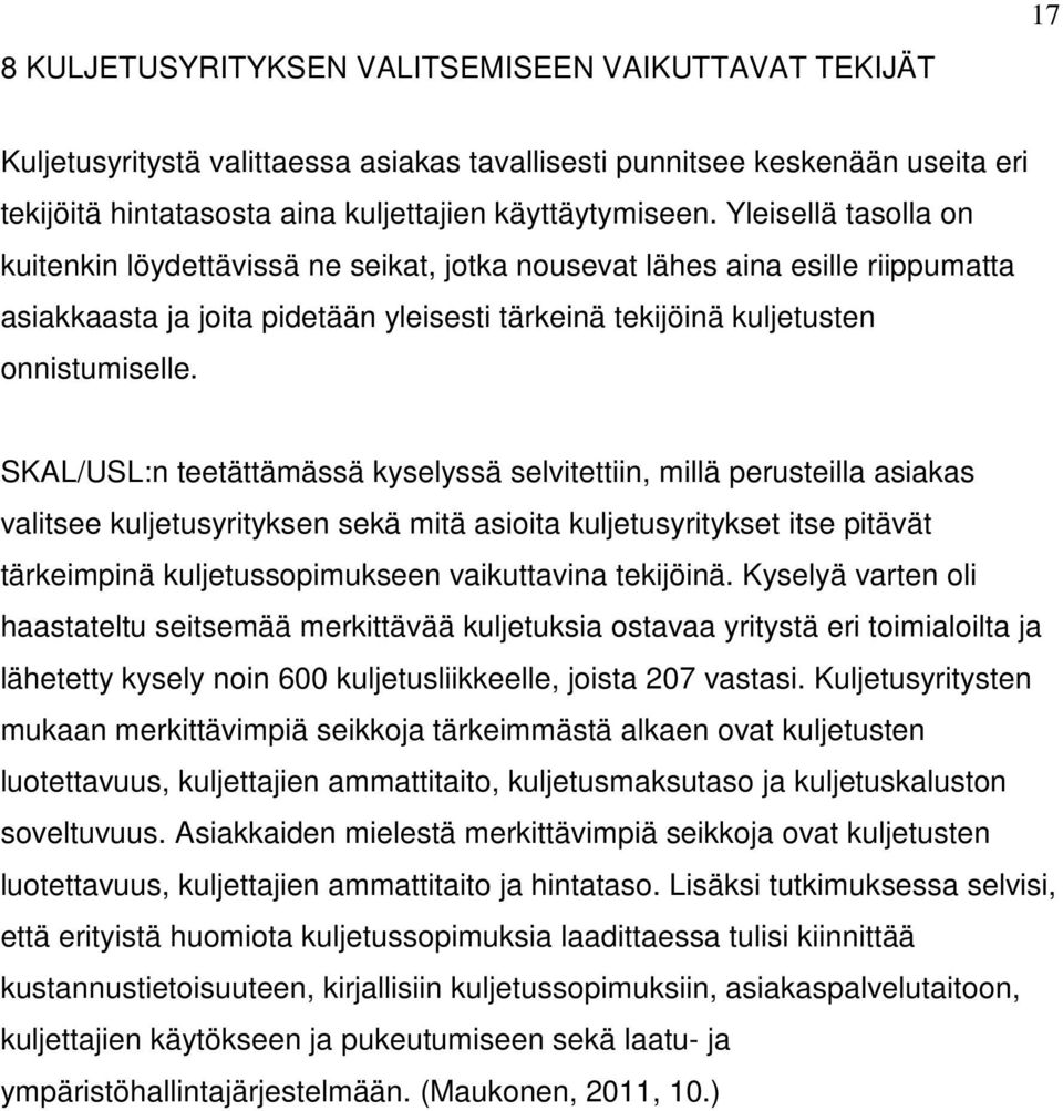 SKAL/USL:n teetättämässä kyselyssä selvitettiin, millä perusteilla asiakas valitsee kuljetusyrityksen sekä mitä asioita kuljetusyritykset itse pitävät tärkeimpinä kuljetussopimukseen vaikuttavina