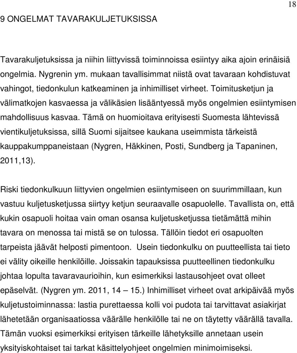 Toimitusketjun ja välimatkojen kasvaessa ja välikäsien lisääntyessä myös ongelmien esiintymisen mahdollisuus kasvaa.