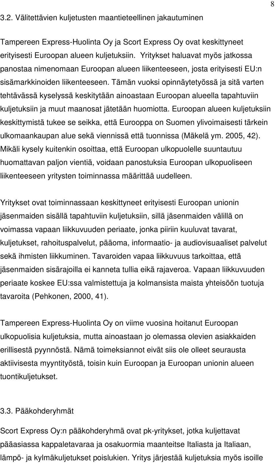 Tämän vuoksi opinnäytetyössä ja sitä varten tehtävässä kyselyssä keskitytään ainoastaan Euroopan alueella tapahtuviin kuljetuksiin ja muut maanosat jätetään huomiotta.