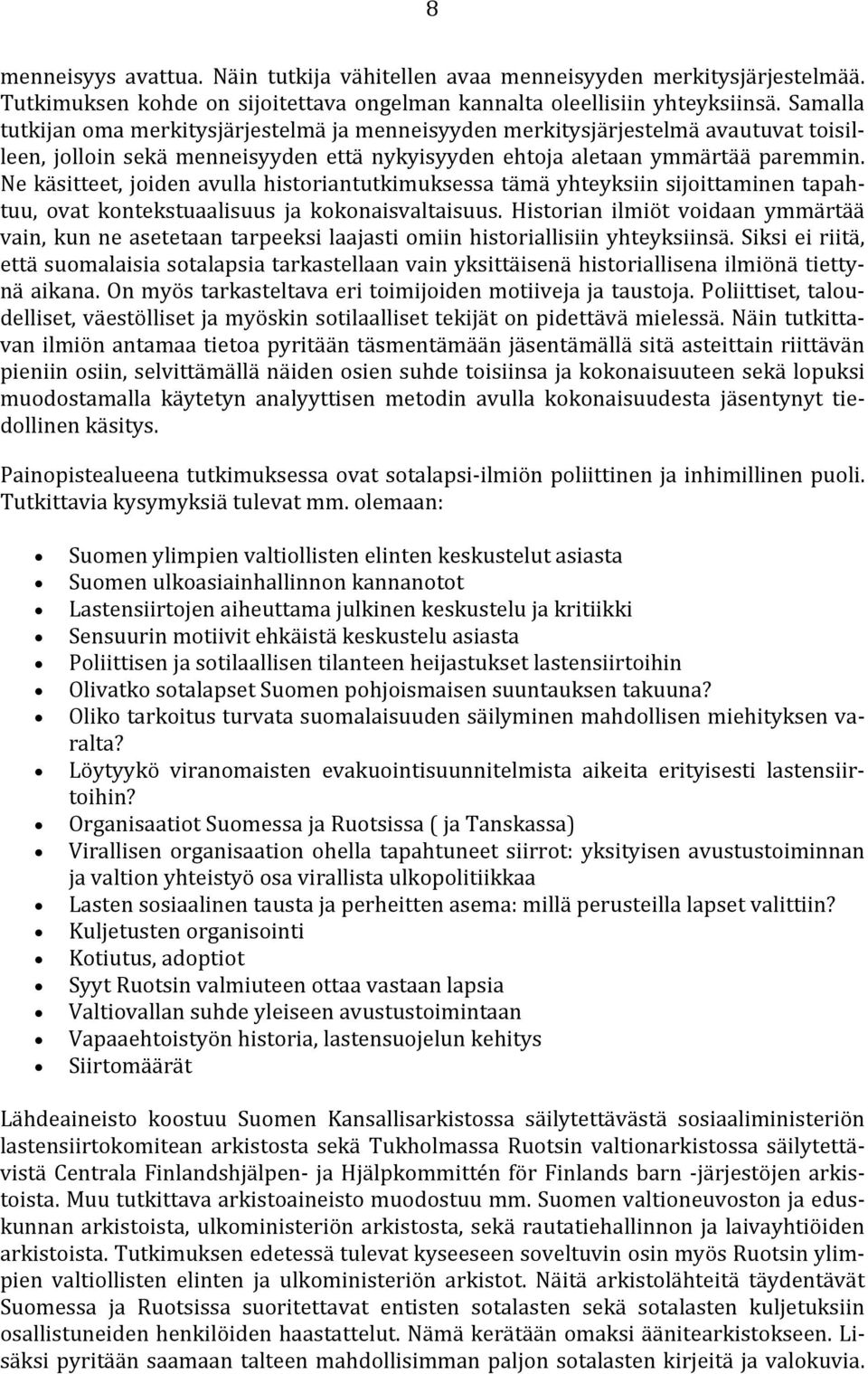 Ne käsitteet, joiden avulla historiantutkimuksessa tämä yhteyksiin sijoittaminen tapahtuu, ovat kontekstuaalisuus ja kokonaisvaltaisuus.