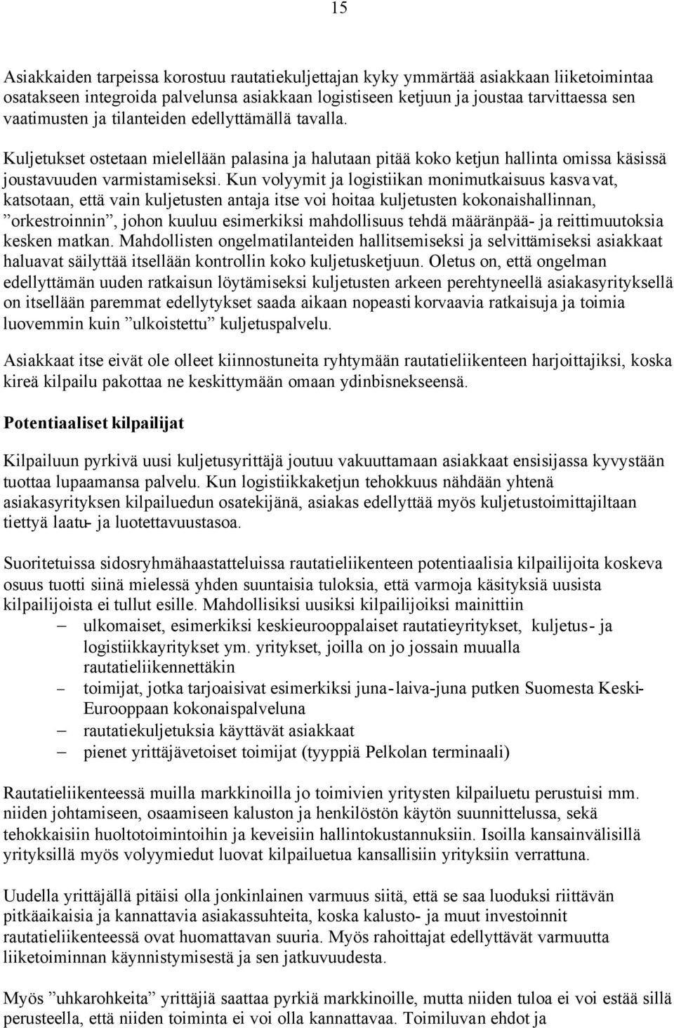 Kun volyymit ja logistiikan monimutkaisuus kasvavat, katsotaan, että vain kuljetusten antaja itse voi hoitaa kuljetusten kokonaishallinnan, orkestroinnin, johon kuuluu esimerkiksi mahdollisuus tehdä