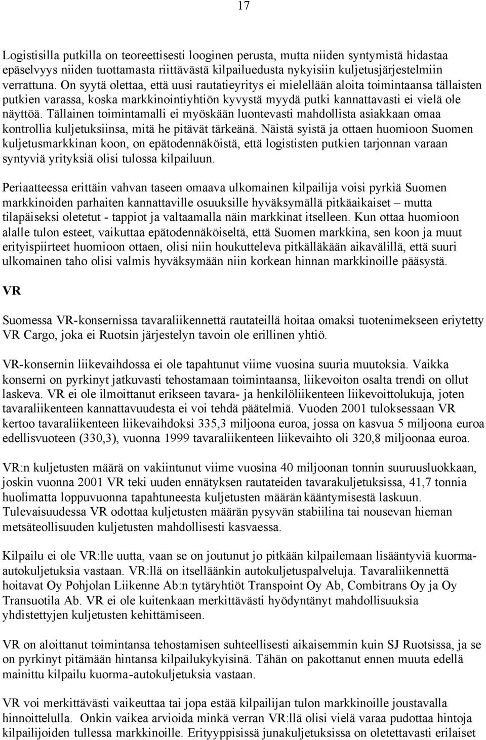 Tällainen toimintamalli ei myöskään luontevasti mahdollista asiakkaan omaa kontrollia kuljetuksiinsa, mitä he pitävät tärkeänä.