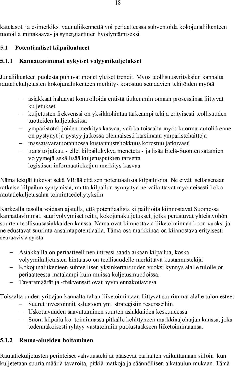 kuljetukset kuljetusten frekvenssi on yksikköhintaa tärkeämpi tekijä erityisesti teollisuuden tuotteiden kuljetuksissa ympäristötekijöiden merkitys kasvaa, vaikka toisaalta myös kuorma-autoliikenne