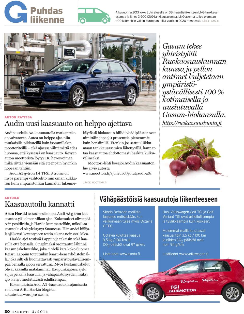 LÄHDE: GASUM KUVA AUDI AUTON RATISSA Audin uusi kaasuauto on helppo ajettava Audin uudella A3-kaasuautolla matkanteko on vaivatonta.