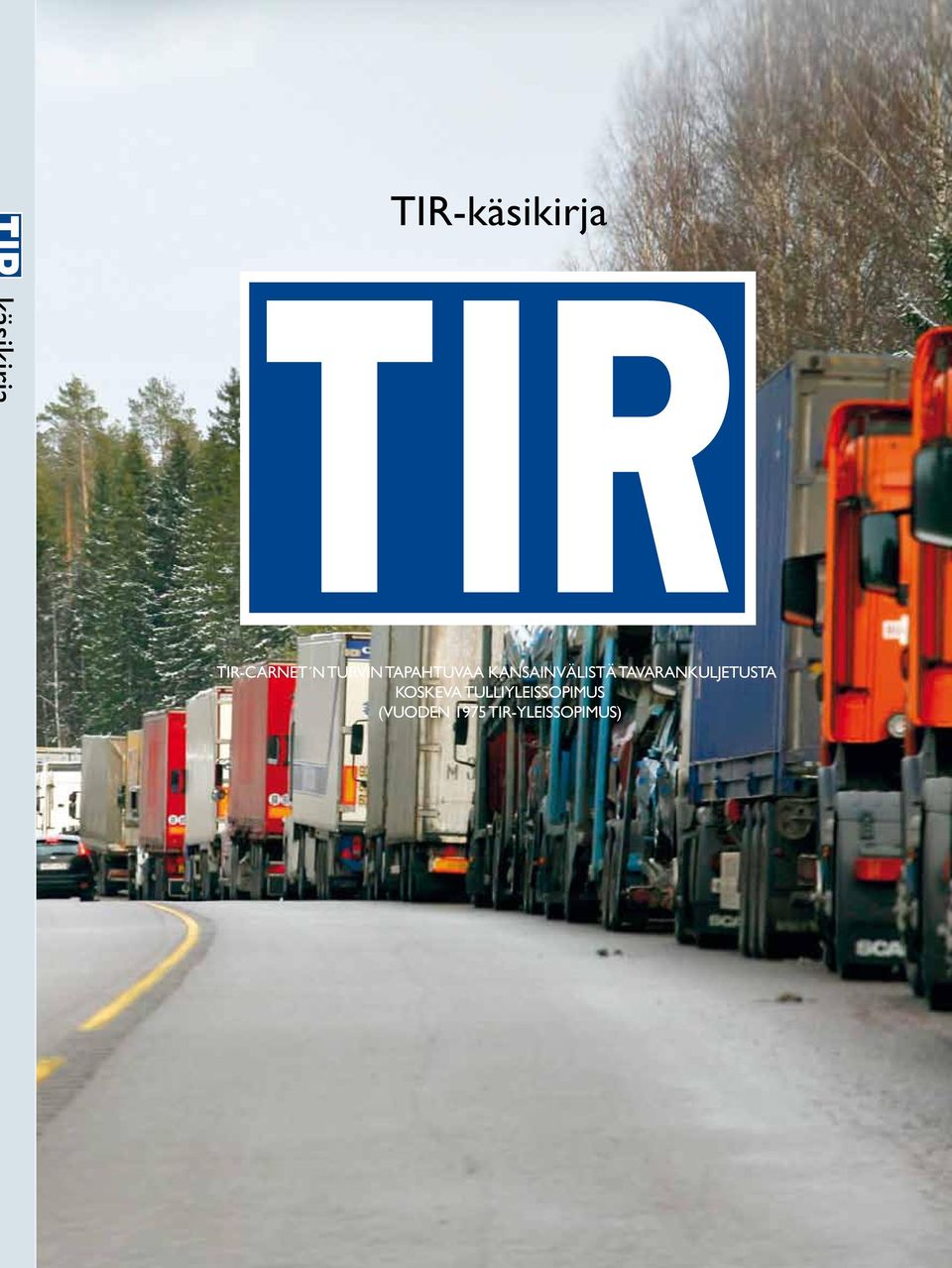 TIR-käsikirja TIR-käsikirja 1 TIR-CARNETIN TIR-CARNET N TURVIN TURVIN TAPAHTUVAA KANSAINVÄLISTÄ