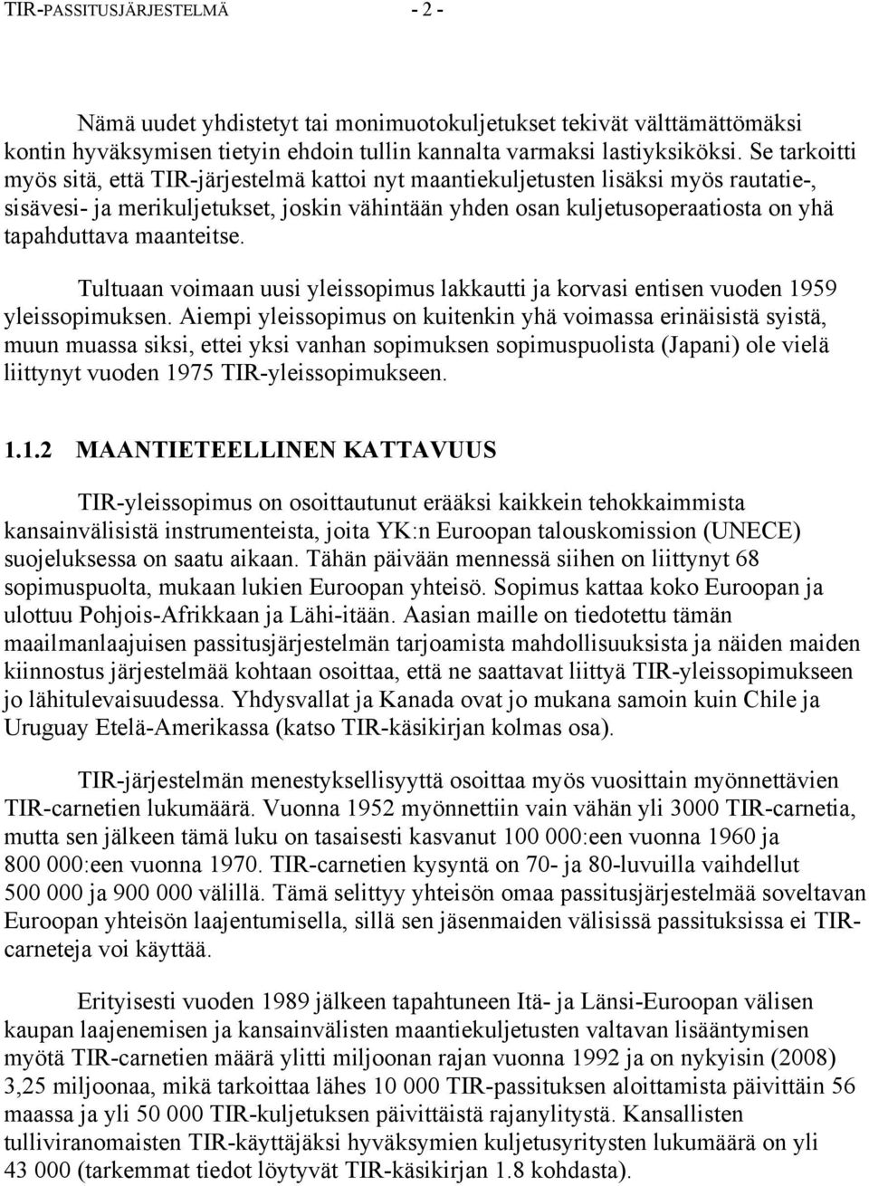 maanteitse. Tultuaan voimaan uusi yleissopimus lakkautti ja korvasi entisen vuoden 1959 yleissopimuksen.