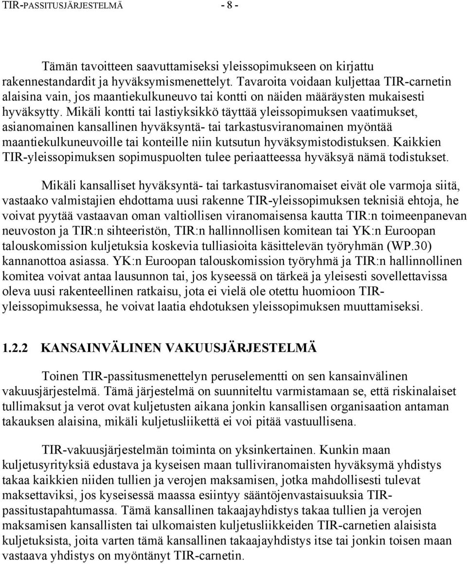 Mikäli kontti tai lastiyksikkö täyttää yleissopimuksen vaatimukset, asianomainen kansallinen hyväksyntä- tai tarkastusviranomainen myöntää maantiekulkuneuvoille tai konteille niin kutsutun