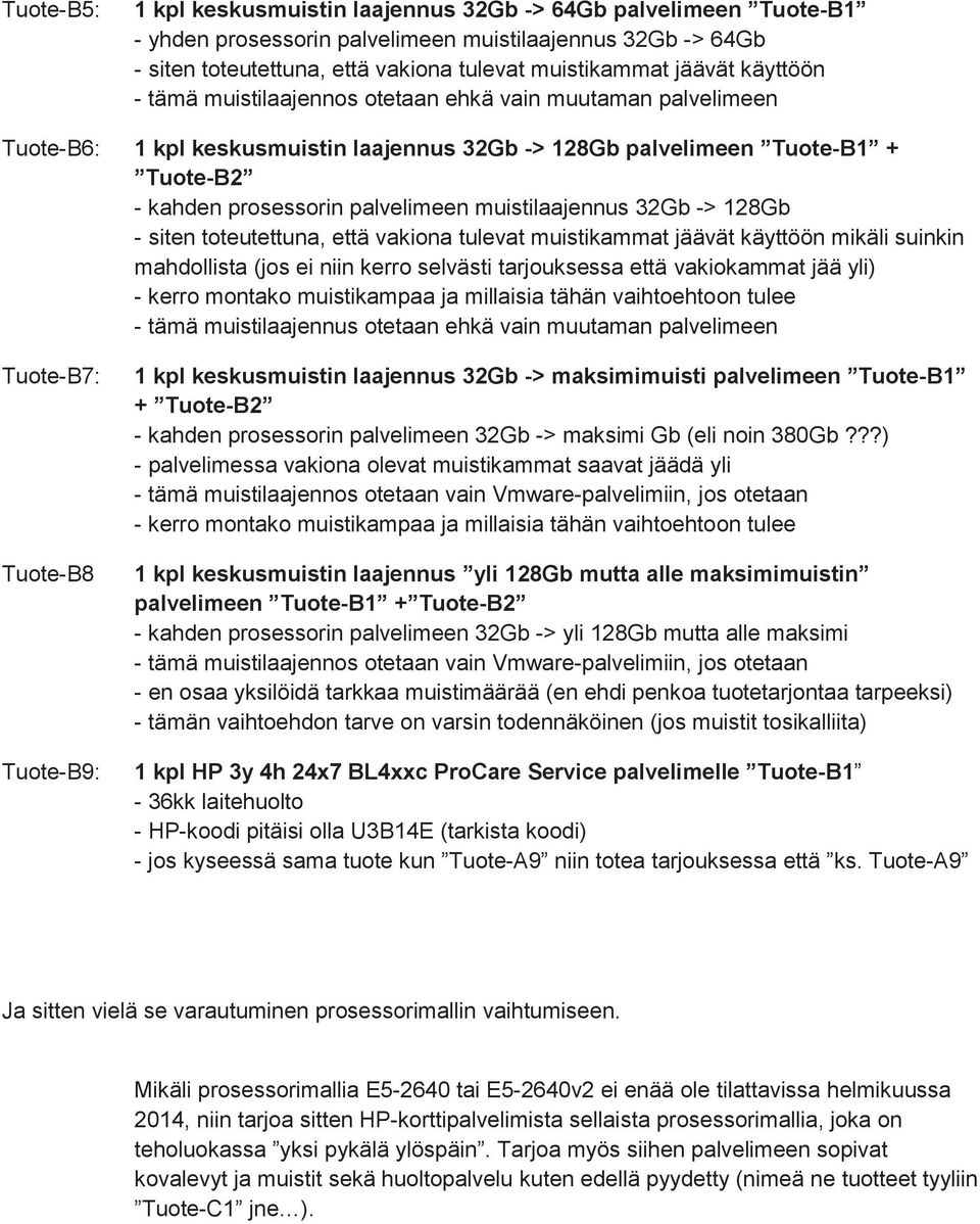 muistilaajennus 32Gb -> 128Gb - siten toteutettuna, että vakiona tulevat muistikammat jäävät käyttöön mikäli suinkin mahdollista (jos ei niin kerro selvästi tarjouksessa että vakiokammat jää yli) -