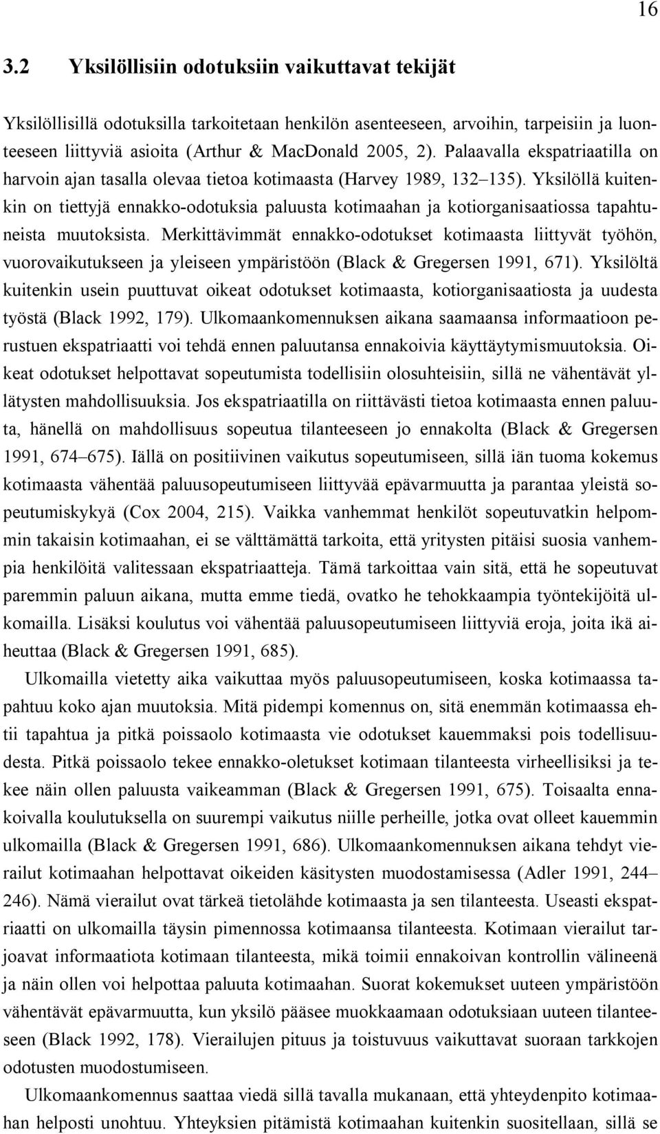 Yksilöllä kuitenkin on tiettyjä ennakko odotuksia paluusta kotimaahan ja kotiorganisaatiossa tapahtuneista muutoksista.