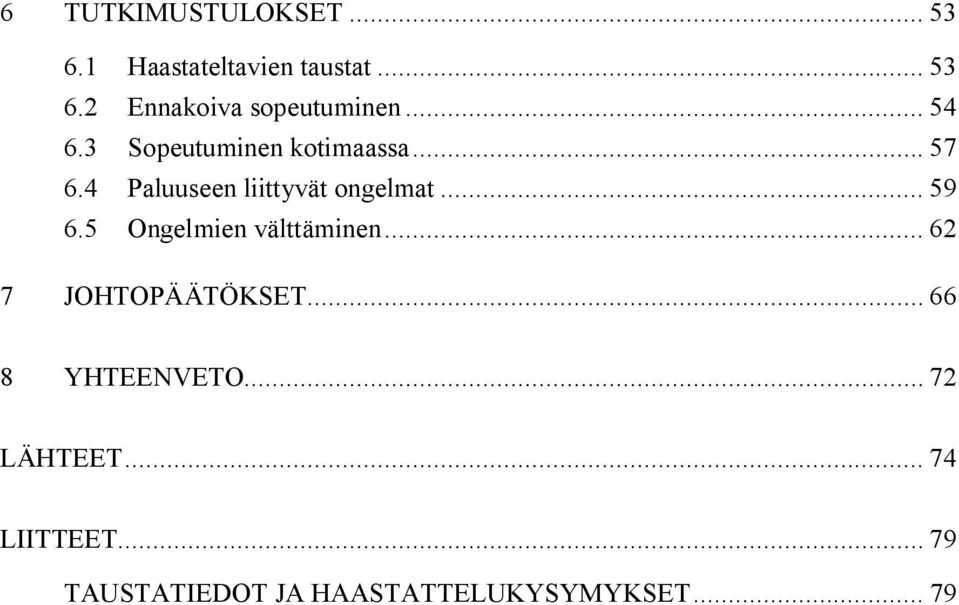 .. 59 6.5 Ongelmien välttäminen... 62 7 JOHTOPÄÄTÖKSET... 66 8 YHTEENVETO.