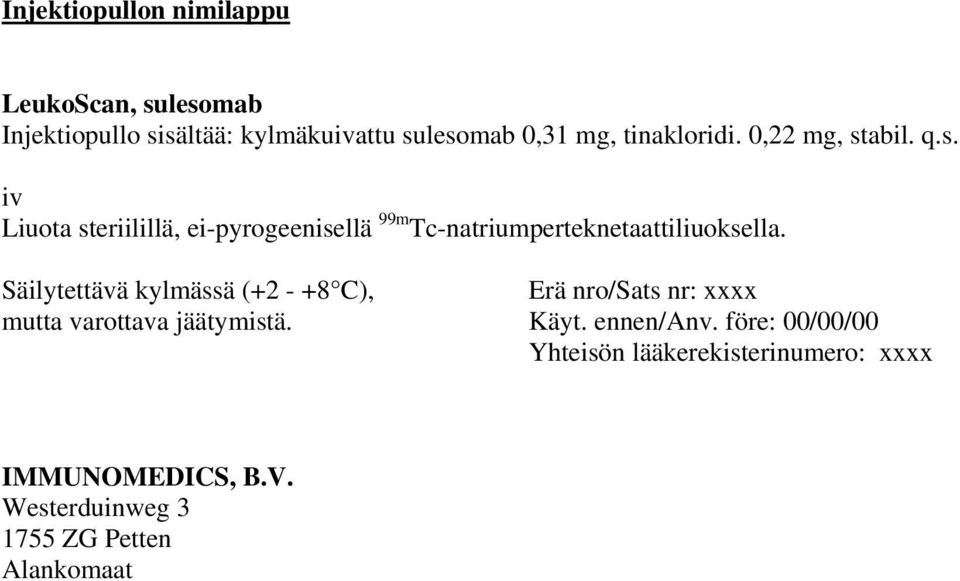 Säilytettävä kylmässä (+2 - +8 C), Erä nro/sats nr: xxxx mutta varottava jäätymistä. Käyt. ennen/anv.