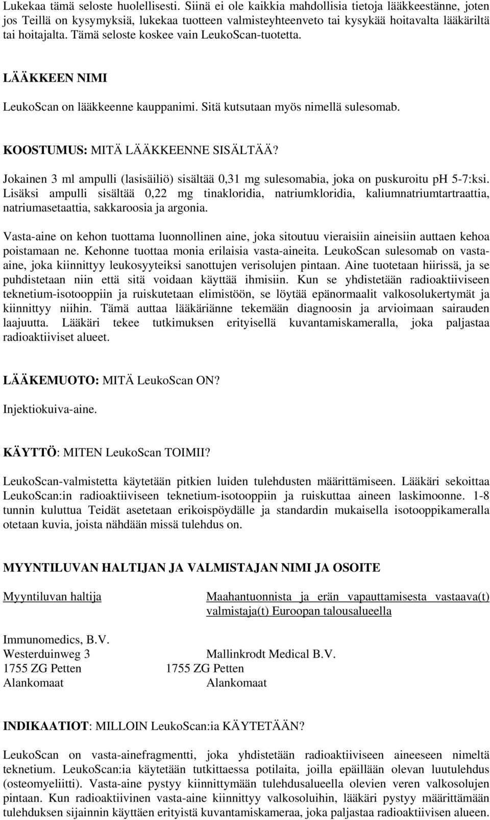 Tämä seloste koskee vain LeukoScan-tuotetta. LÄÄKKEEN NIMI LeukoScan on lääkkeenne kauppanimi. Sitä kutsutaan myös nimellä sulesomab. KOOSTUMUS: MITÄ LÄÄKKEENNE SISÄLTÄÄ?