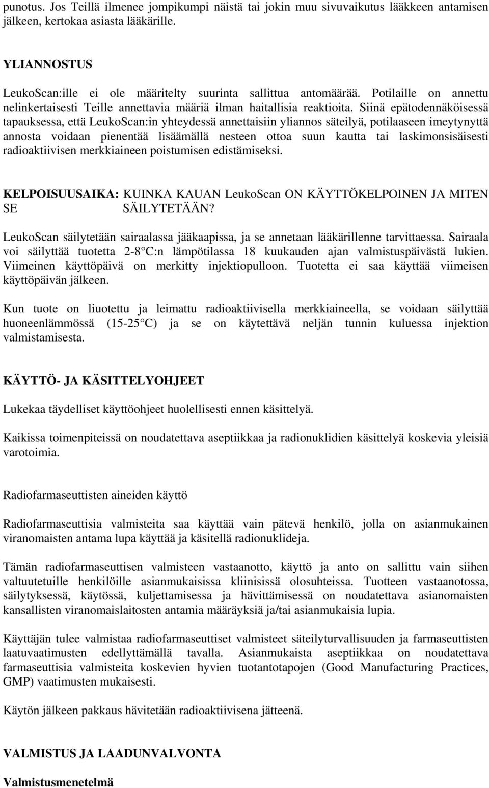 Siinä epätodennäköisessä tapauksessa, että LeukoScan:in yhteydessä annettaisiin yliannos säteilyä, potilaaseen imeytynyttä annosta voidaan pienentää lisäämällä nesteen ottoa suun kautta tai