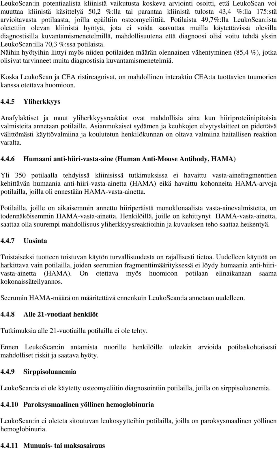 Potilaista 49,7%:lla LeukoScan:ista oletettiin olevan kliinistä hyötyä, jota ei voida saavuttaa muilla käytettävissä olevilla diagnostisilla kuvantamismenetelmillä, mahdollisuutena että diagnoosi