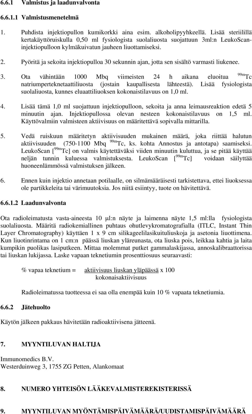 Pyöritä ja sekoita injektiopulloa 30 sekunnin ajan, jotta sen sisältö varmasti liukenee. 99m Tc 3.