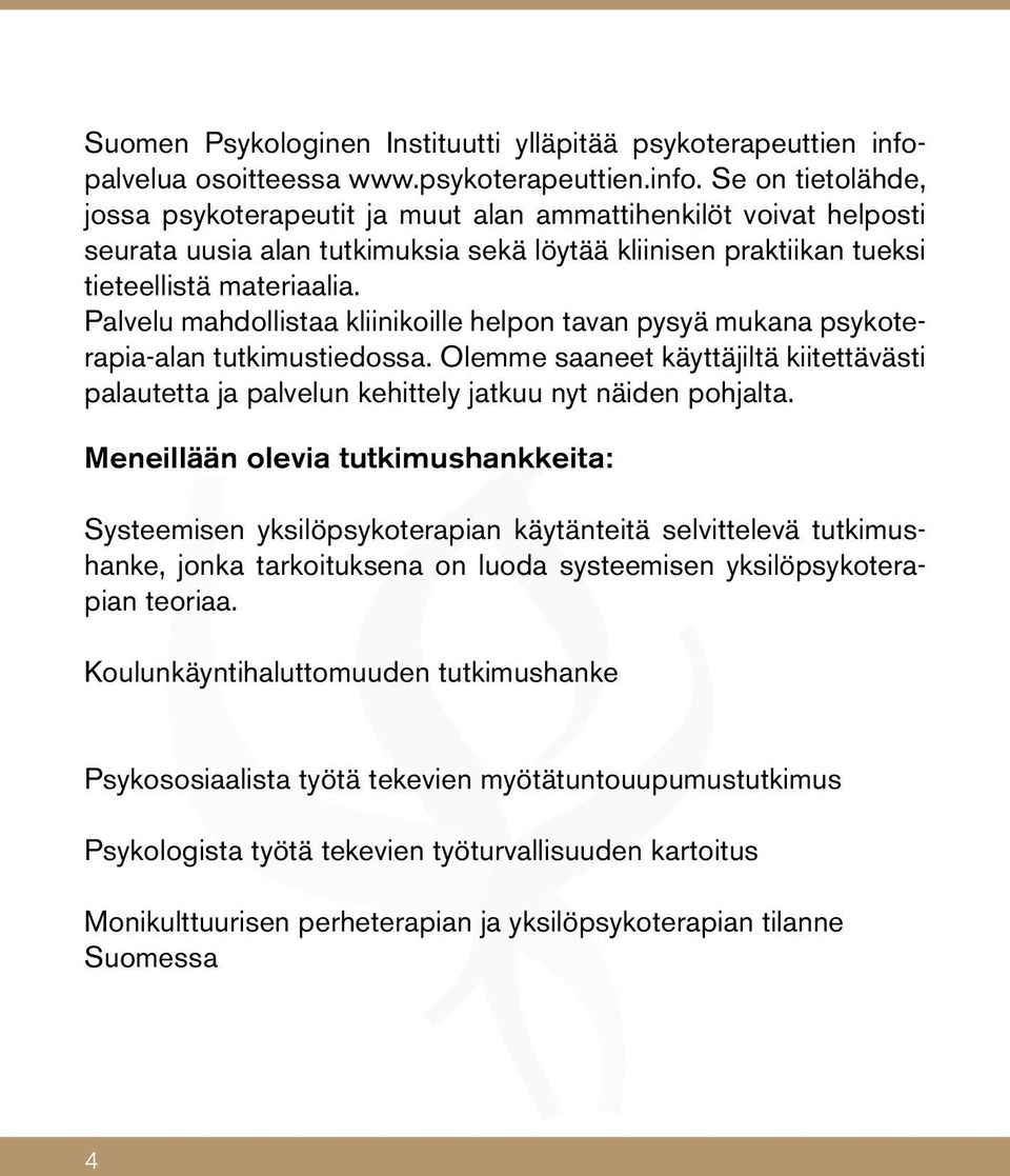 Se on tietolähde, jossa psykoterapeutit ja muut alan ammattihenkilöt voivat helposti seurata uusia alan tutkimuksia sekä löytää kliinisen praktiikan tueksi tieteellistä materiaalia.