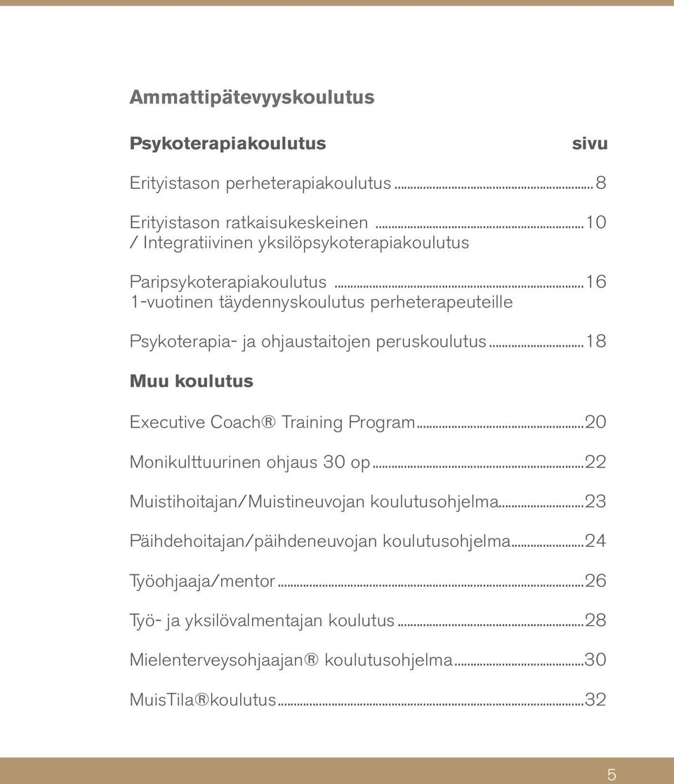 ..16 1-vuotinen täydennyskoulutus perheterapeuteille Psykoterapia- ja ohjaustaitojen peruskoulutus...18 Muu koulutus Executive Coach Training Program.