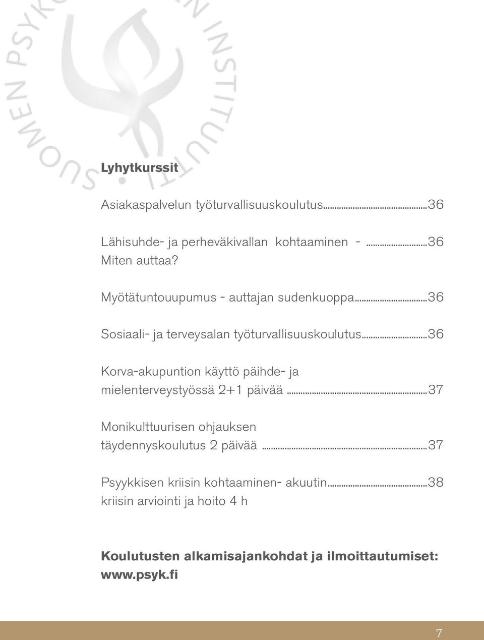 ..36 Korva-akupuntion käyttö päihde- ja mielenterveystyössä 2+1 päivää...37 Monikulttuurisen ohjauksen täydennyskoulutus 2 päivää.