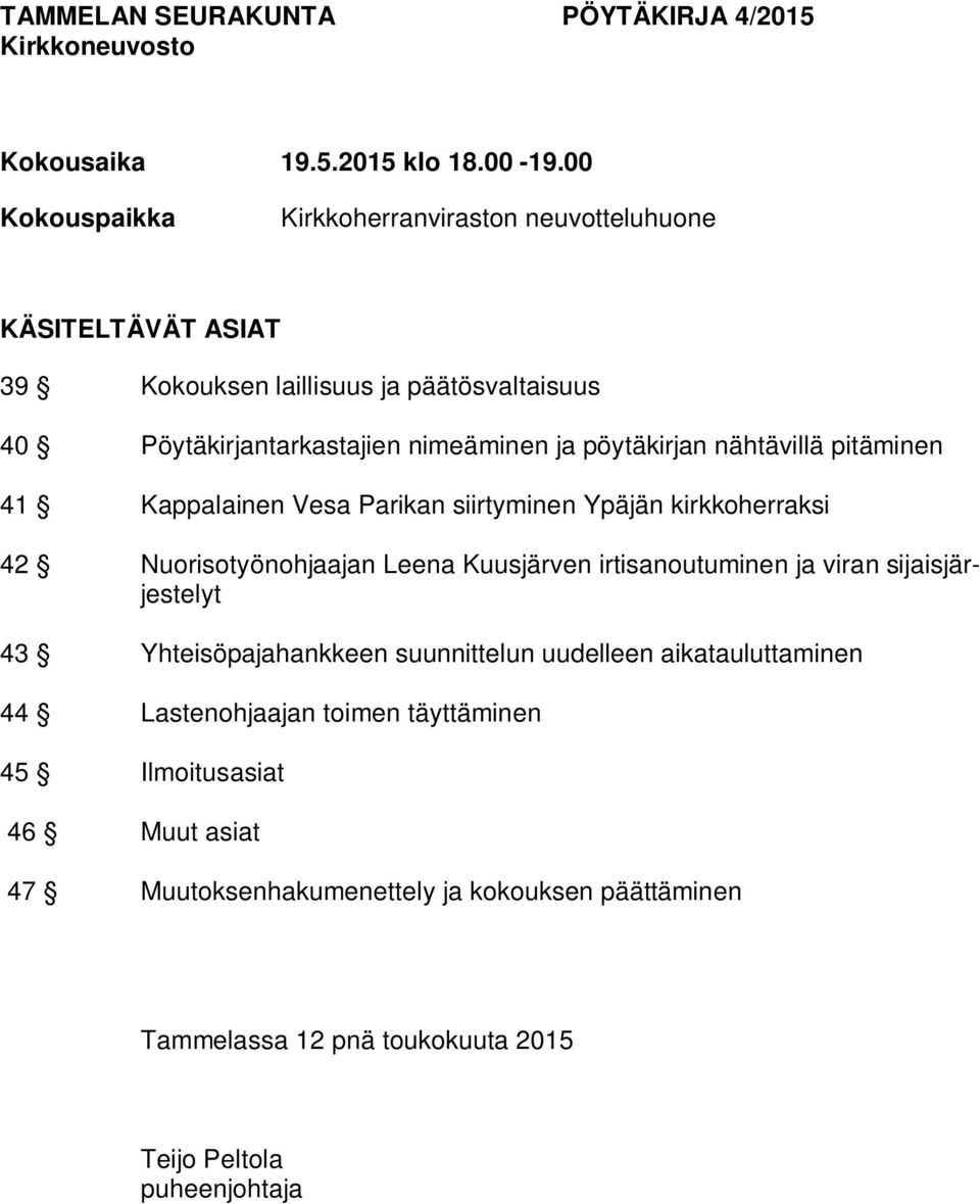 pöytäkirjan nähtävillä pitäminen 41 Kappalainen Vesa Parikan siirtyminen Ypäjän kirkkoherraksi 42 Nuorisotyönohjaajan Leena Kuusjärven irtisanoutuminen ja viran