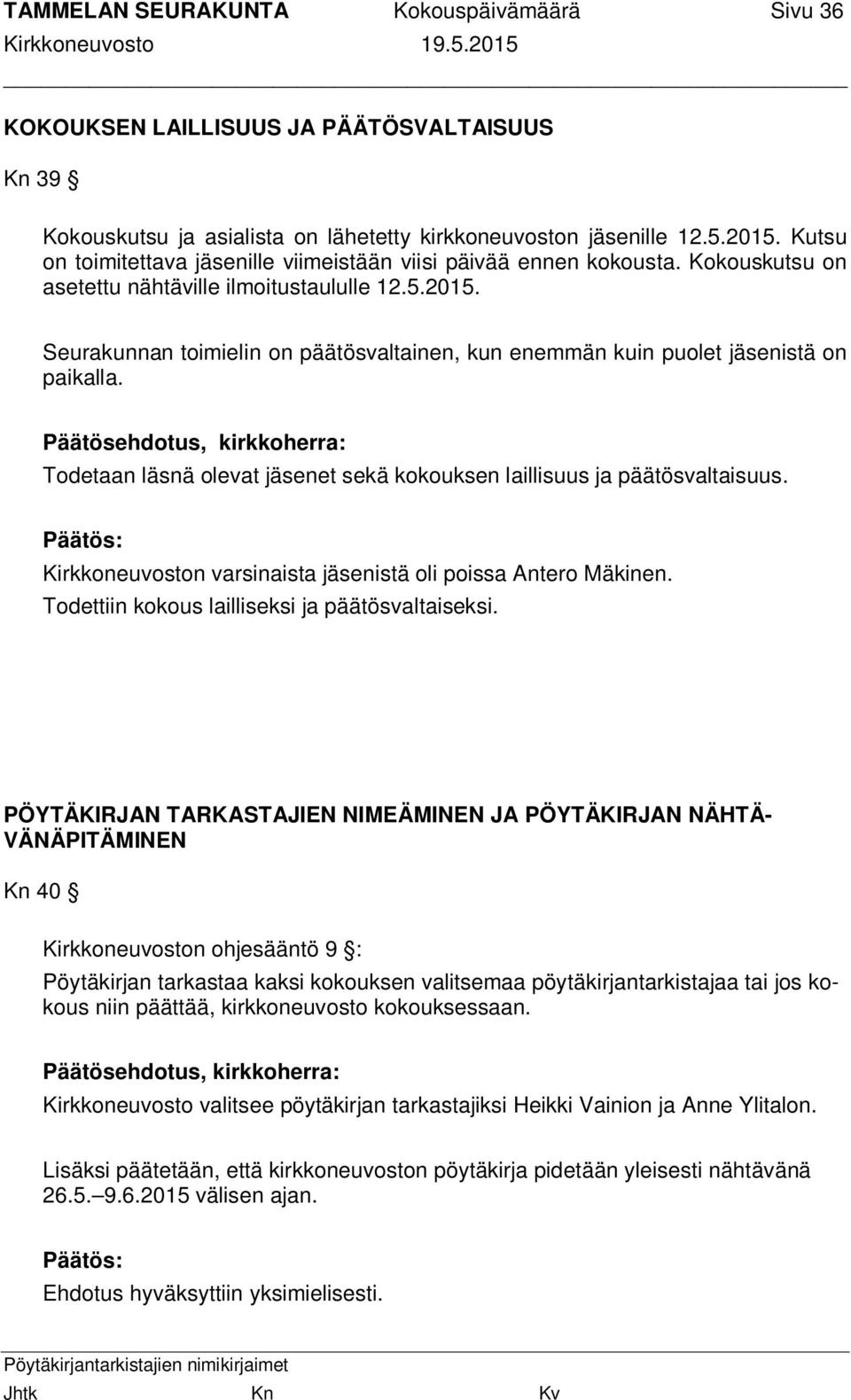 Seurakunnan toimielin on päätösvaltainen, kun enemmän kuin puolet jäsenistä on paikalla. Todetaan läsnä olevat jäsenet sekä kokouksen laillisuus ja päätösvaltaisuus.