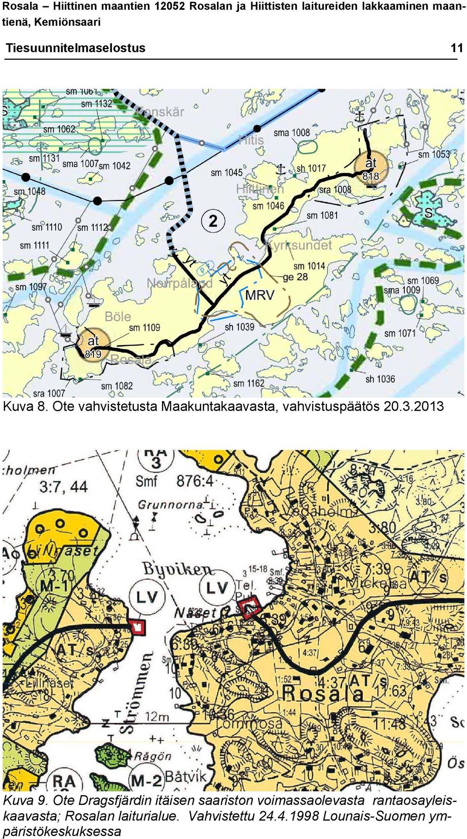 Ote vahvistetusta Maakuntakaavasta, vahvistuspäätös 20.3.2013 Kuva 9.