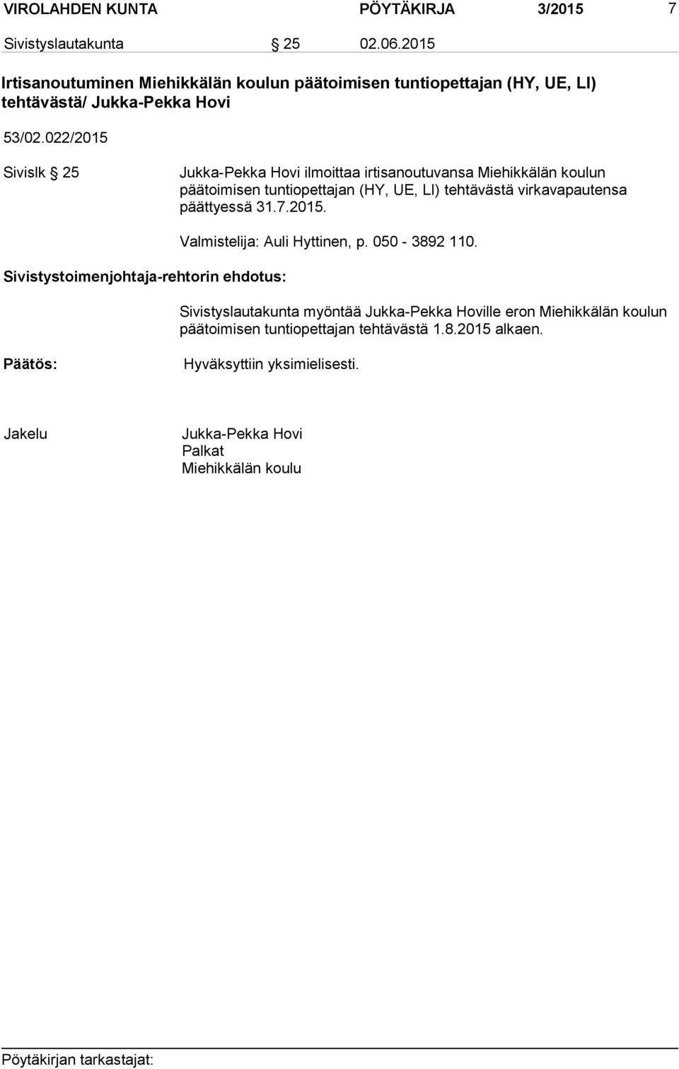 022/2015 Sivislk 25 Jukka-Pekka Hovi ilmoittaa irtisanoutuvansa Miehikkälän koulun päätoimisen tuntiopettajan (HY, UE, LI) tehtävästä