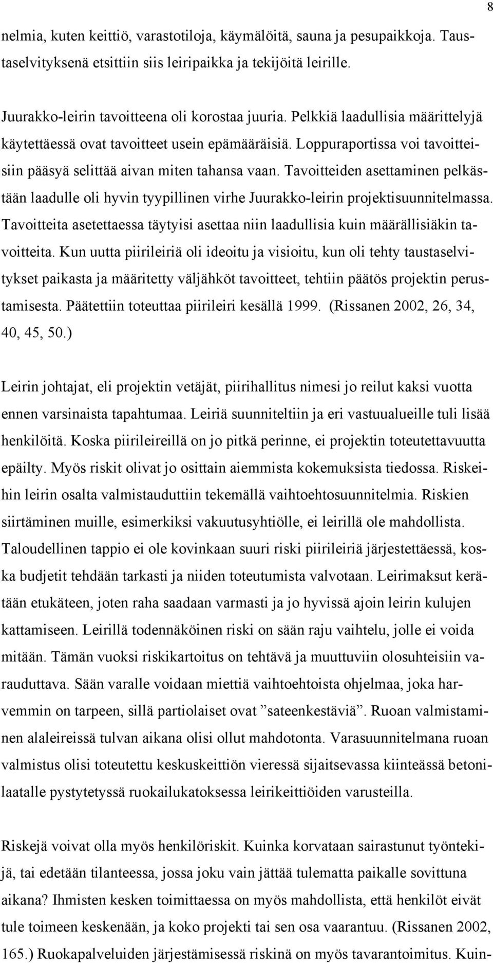 Tavoitteiden asettaminen pelkästään laadulle oli hyvin tyypillinen virhe Juurakko-leirin projektisuunnitelmassa.