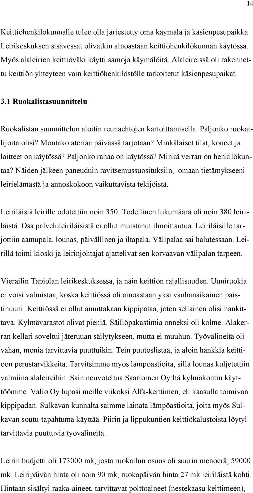 1 Ruokalistasuunnittelu Ruokalistan suunnittelun aloitin reunaehtojen kartoittamisella. Paljonko ruokailijoita olisi? Montako ateriaa päivässä tarjotaan?