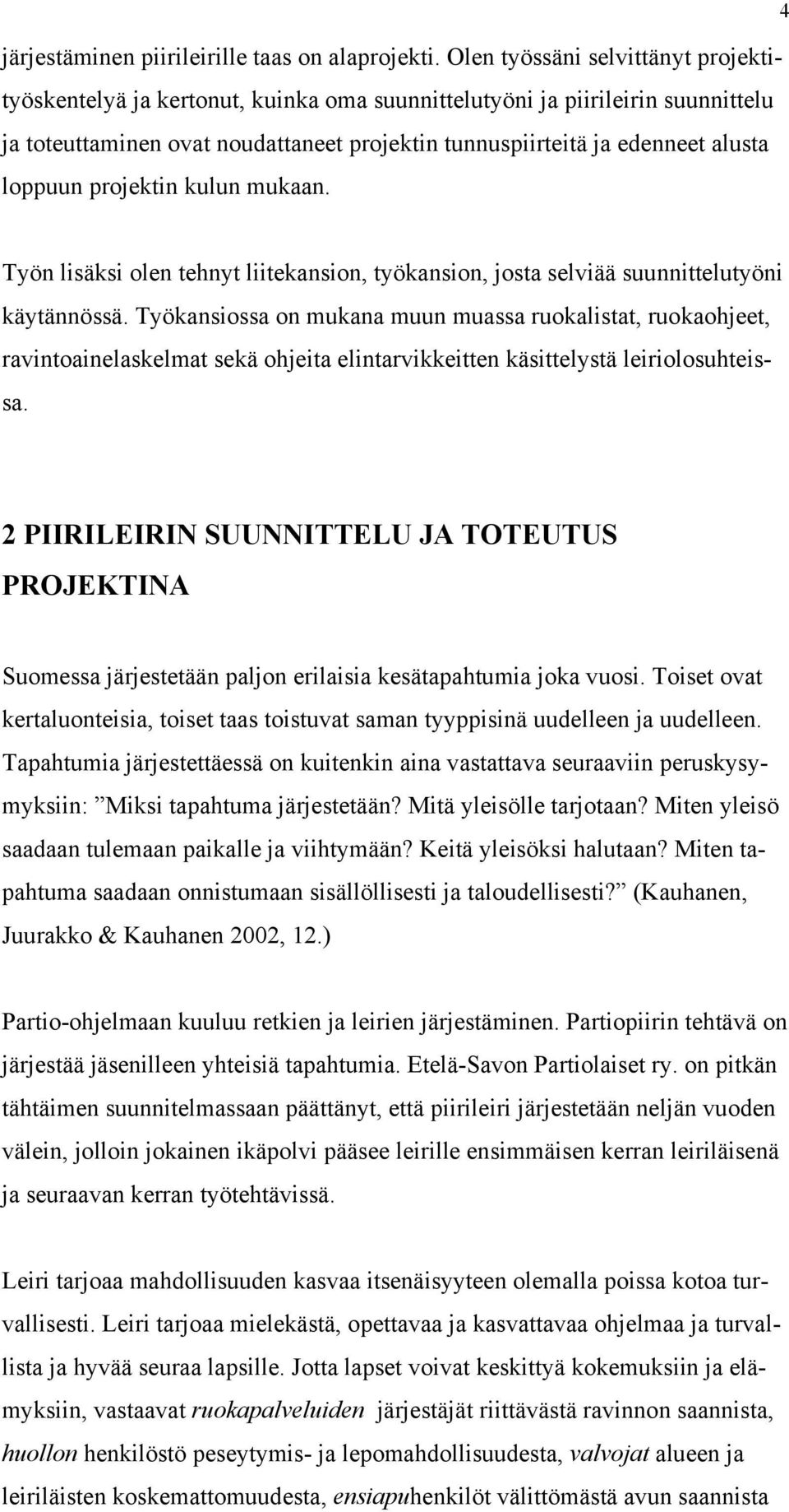 loppuun projektin kulun mukaan. Työn lisäksi olen tehnyt liitekansion, työkansion, josta selviää suunnittelutyöni käytännössä.