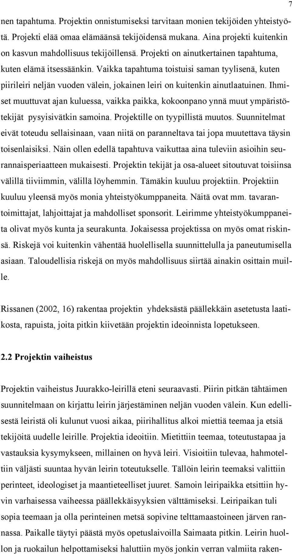 Ihmiset muuttuvat ajan kuluessa, vaikka paikka, kokoonpano ynnä muut ympäristötekijät pysyisivätkin samoina. Projektille on tyypillistä muutos.