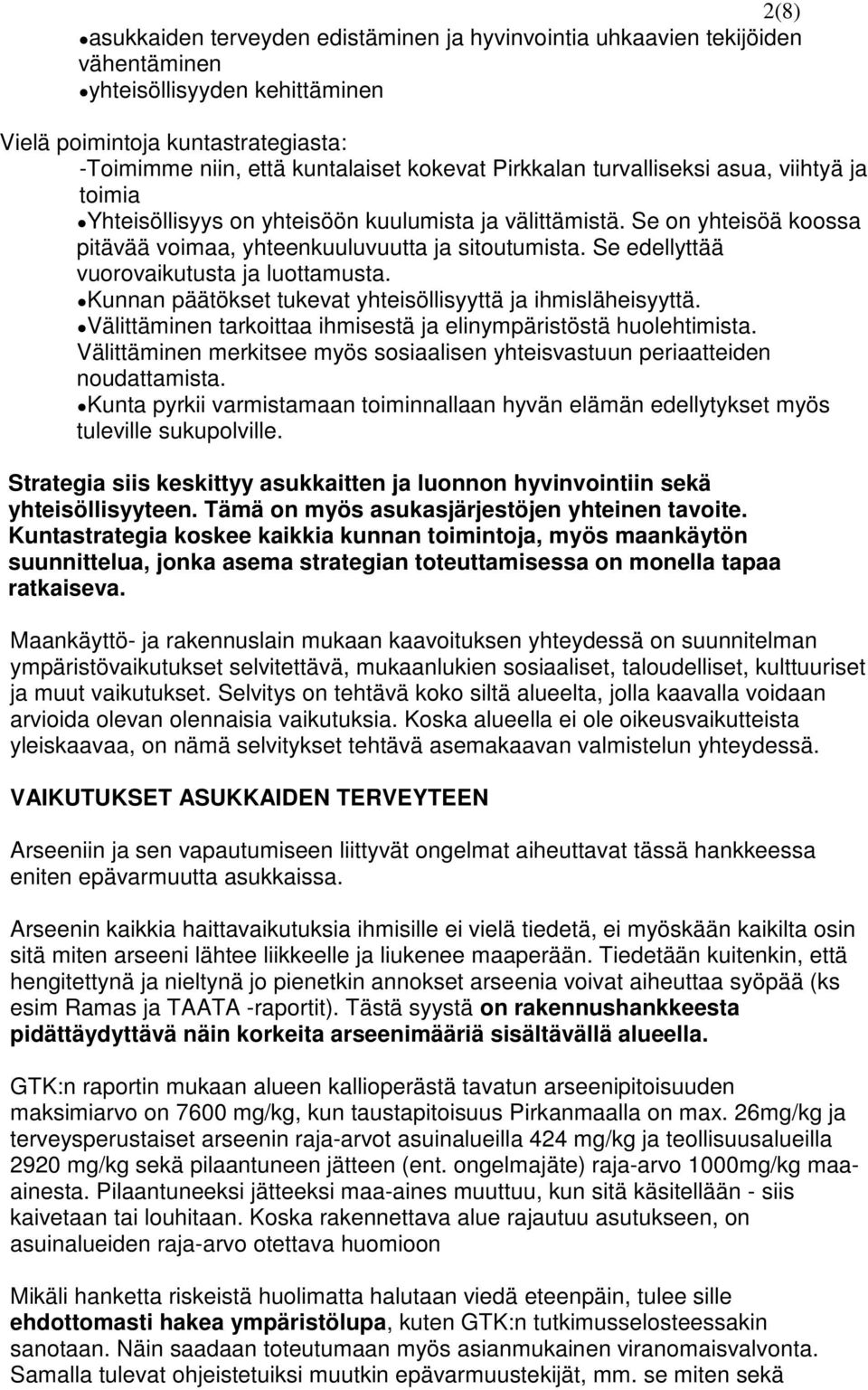 Se edellyttää vuorovaikutusta ja luottamusta. Kunnan päätökset tukevat yhteisöllisyyttä ja ihmisläheisyyttä. Välittäminen tarkoittaa ihmisestä ja elinympäristöstä huolehtimista.