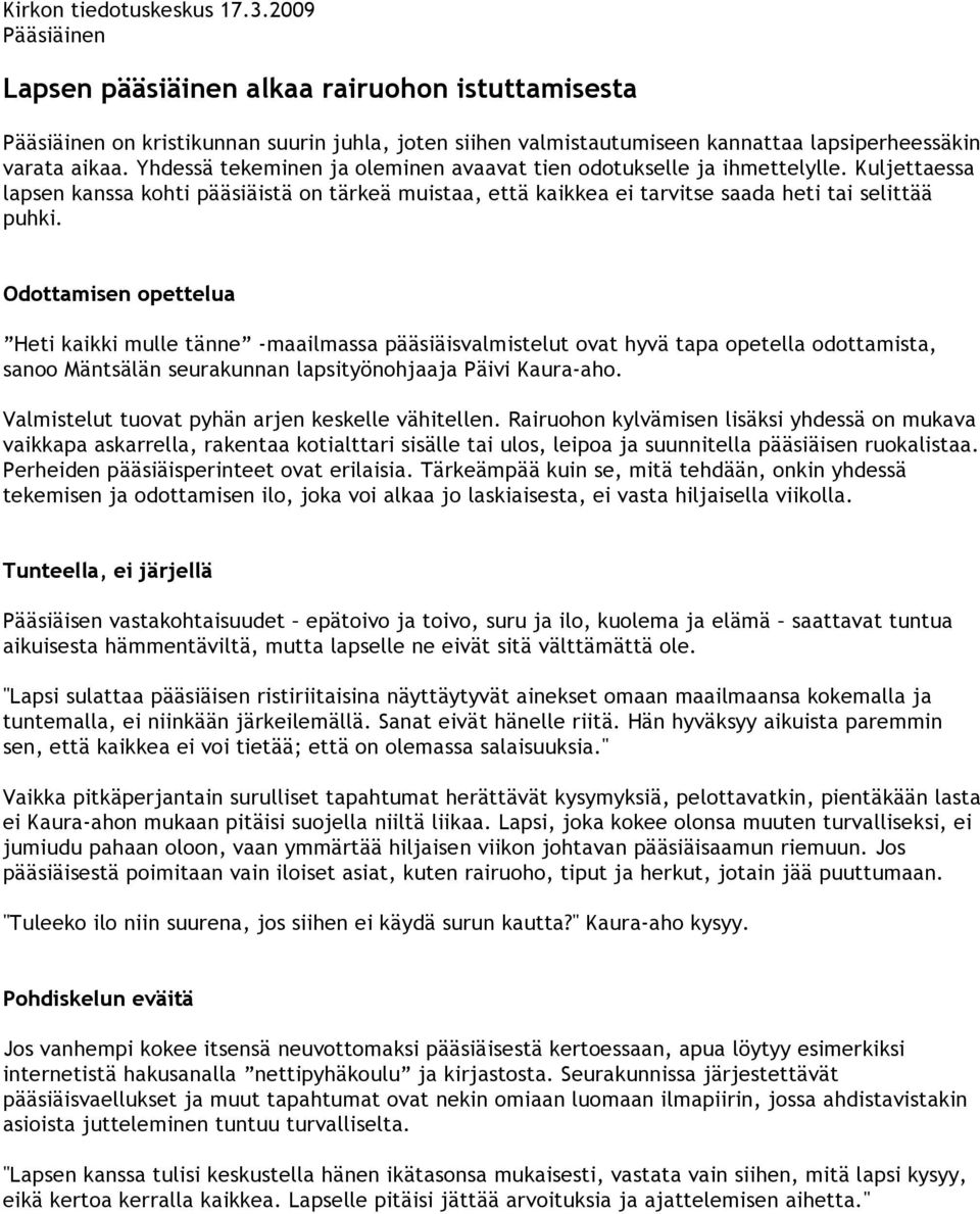 Yhdessä tekeminen ja oleminen avaavat tien odotukselle ja ihmettelylle. Kuljettaessa lapsen kanssa kohti pääsiäistä on tärkeä muistaa, että kaikkea ei tarvitse saada heti tai selittää puhki.