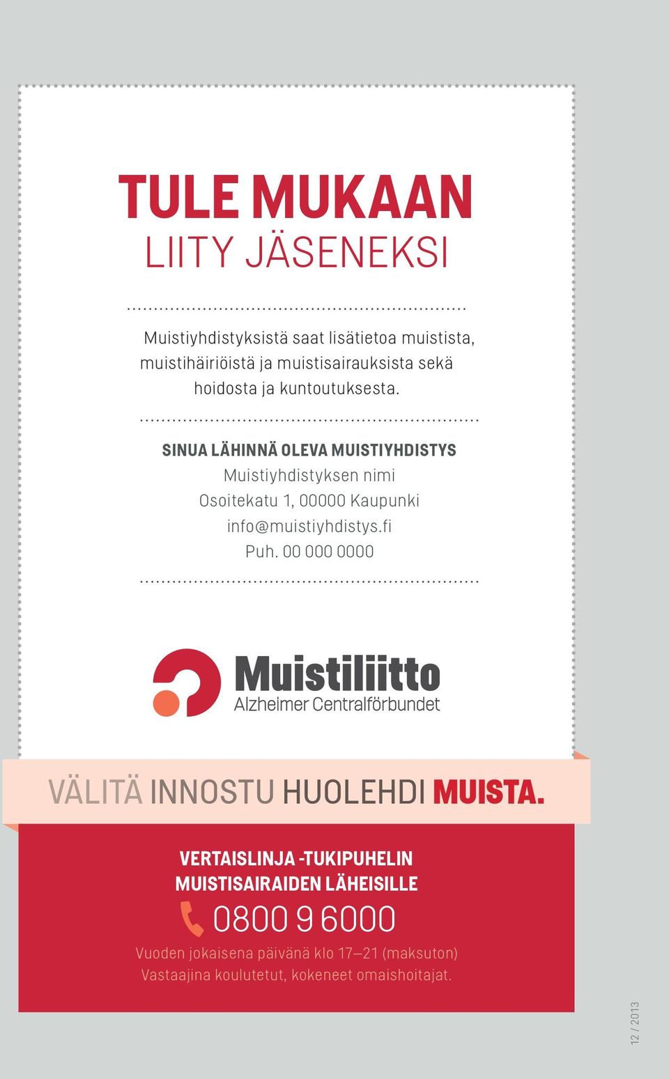 SINUA LÄHINNÄ OLEVA MUISTIYHDISTYS Muistiyhdistyksen nimi Osoitekatu 1, 00000 Kaupunki info@muistiyhdistys.fi Puh.