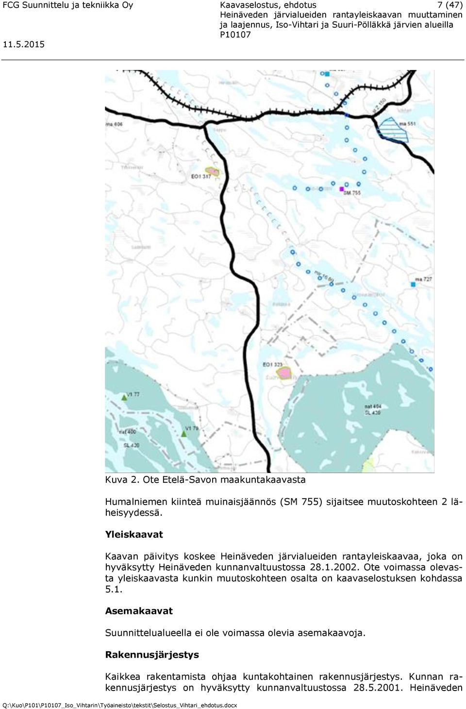 Yleiskaavat Kaavan päivitys koskee Heinäveden järvialueiden rantayleiskaavaa, joka on hyväksytty Heinäveden kunnanvaltuustossa 28.1.2002.