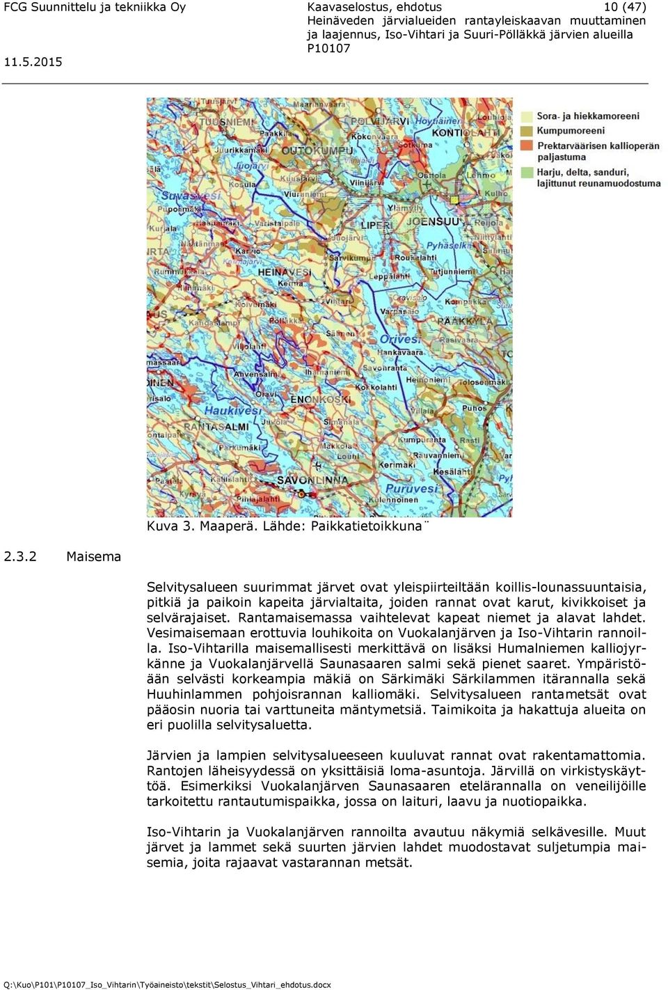 selvärajaiset. Rantamaisemassa vaihtelevat kapeat niemet ja alavat lahdet. Vesimaisemaan erottuvia louhikoita on Vuokalanjärven ja Iso-Vihtarin rannoilla.